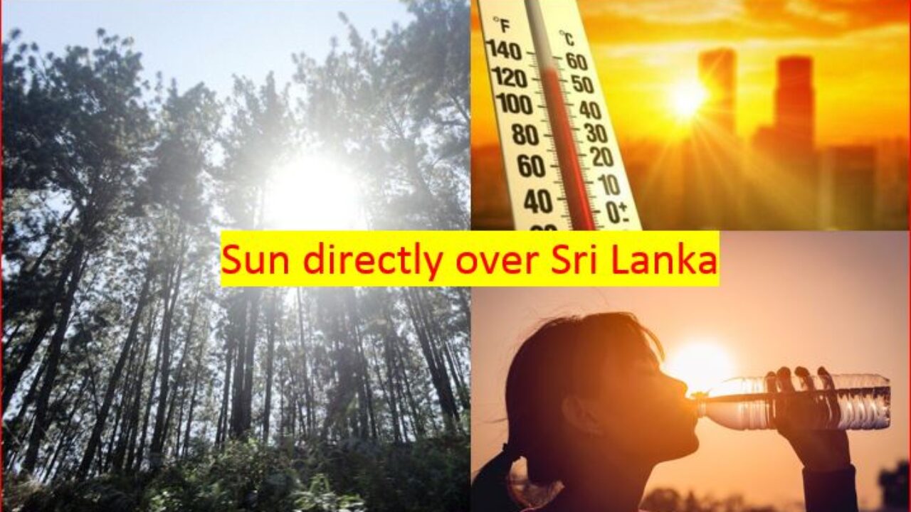 Sun directly over Sri Lanka Expect Hot / Heat Weather