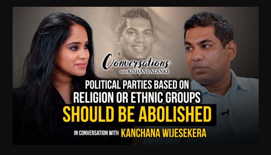 Political parties based on religion or ethnic groups should be abolished- Kanchana Wijesekera