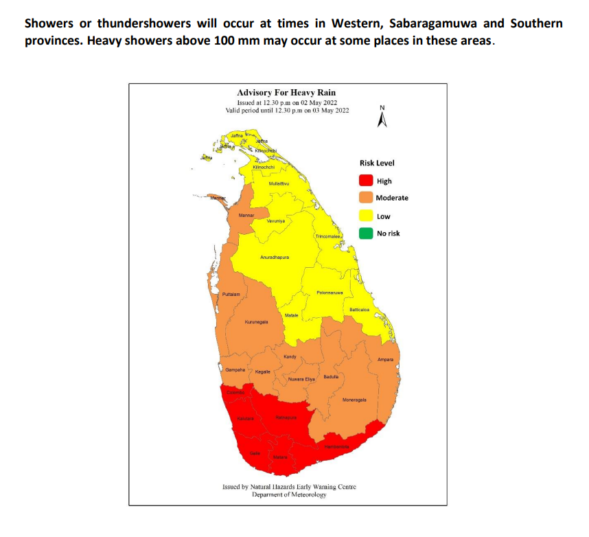 Showers or thundershowers will occur at times in Western, Sabaragamuwa and Southern provinces. Heavy showers above 100 mm may occur at some places in these areas