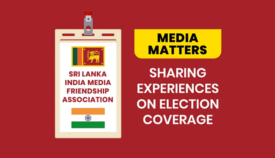 Media Matters Event to Highlight Election Coverage in Sri Lanka Sri Lanka- India Media Friendship Association